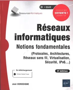 Réseaux informatiques : notions fondamentales (protocoles, architectures, réseaux sans fil, virtualisation, sécurité, IP v6…)