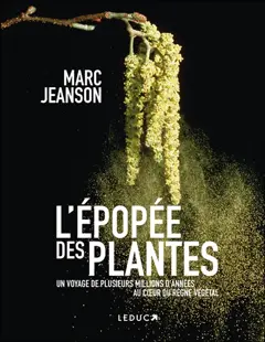 L'épopée des plantes : un voyage de plusieurs millions d'années au cœur du règne végétal