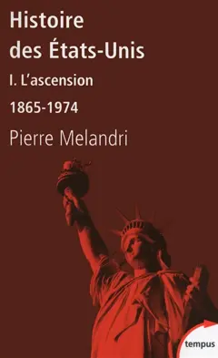 Histoire des Etats-Unis, tome 1 : L'ascension : 1865-1974