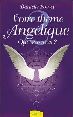 Votre thème angélique, tome 2 : Qui êtes vous ?