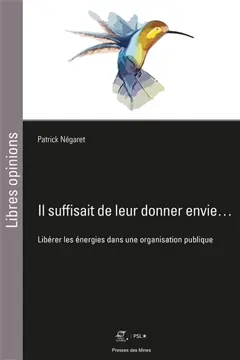 Il suffisait de leur donner envie… : libérer les énergies dans une organisation publique