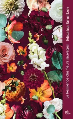 La résilience des fleurs sauvages : texte intégral, tome 1