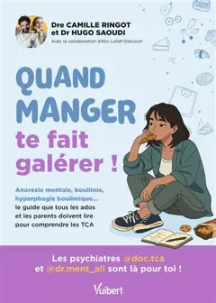 Quand manger te fait galérer ! : anorexie mentale, boulimie, hyperphagie boulimique… le guide que tous les ados et leurs parents doivent lire pour comprendre les TCA