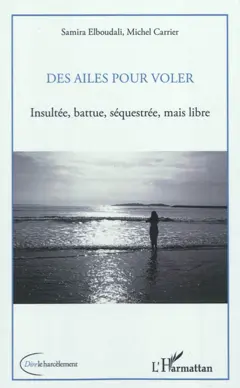 Des ailes pour voler : insultée, battue, séquestrée, mais libre
