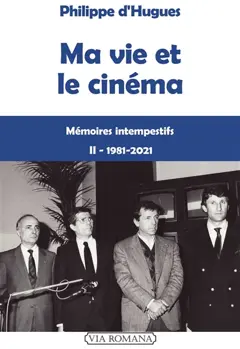 Ma vie et le cinéma : mémoires intempestifs, tome 2 : 1981-2021
