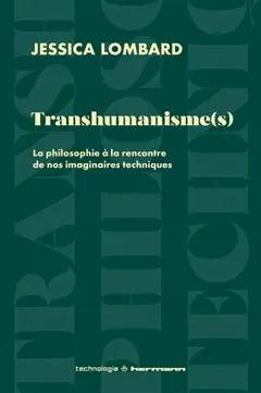 Transhumanisme(s) : la philosophie à l'encontre de nos imaginaires techniques