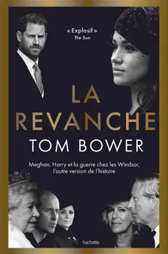 La revanche : Meghan, Harry et la guerre chez les Windsor, l'autre version de l'histoire
