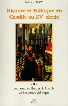 Histoire et politique en Castille au XVe siècle, tome 2 : Les hommes illustres de Castille de Hernando del Pulgar