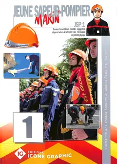 Jeune sapeur-pompier marin : JSP, tome 1 : Premiers secours citoyen, incendie, engagement citoyen et acteurs de la sécurité civile, préservation du potentiel physique : formation des jeunes sapeurs et marins-pompiers, cycle 1