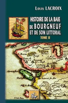 Histoire de la baie de Bourgneuf et de son littoral : la baye de Bretagne, tome 2