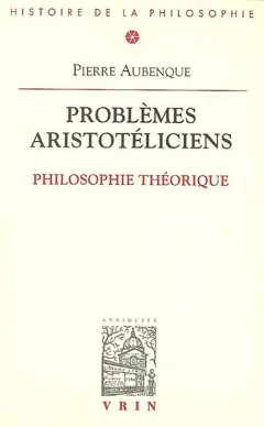 Problèmes aristotéliciens, tome 1 : Philosophie théorique