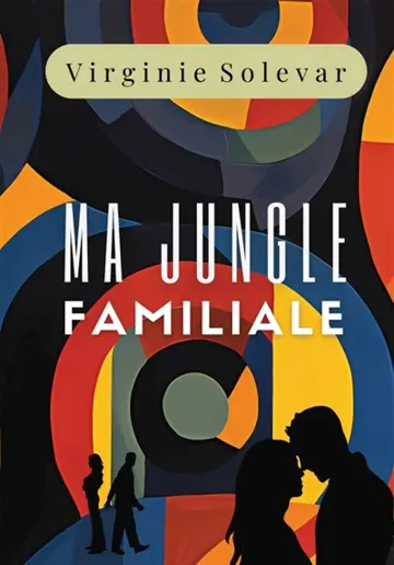 MA JUNGLE FAMILIALE : Une saga familiale bouleversante inspirée d'une histoire vraie