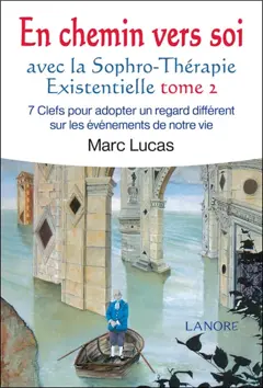 En chemin vers soi avec la sophro-thérapie existentielle, tome 2 : 7 clefs pour adopter un regard différent sur des événements de notre vie