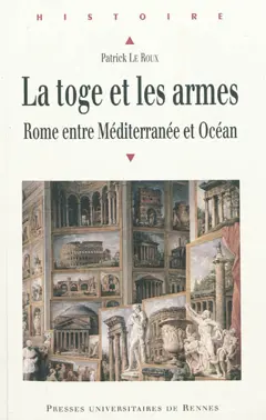 Scripta varia, tome 1 : La toge et les armes : Rome entre Méditerranée et Océan