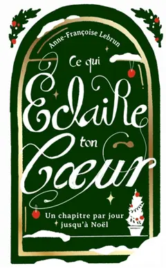 Ce qui éclaire ton cœur : un chapitre par jour jusqu'à Noël, couverture