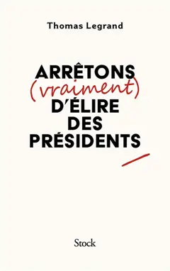 Arrêtons (vraiment) d'élire des présidents