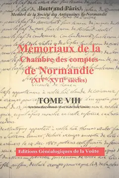 Mémoriaux de la Chambre des comptes de Normandie (XIVe-XVIIe siècles), tome 8 : Synthèse des volumes 15 et 16 de dom Lenoir