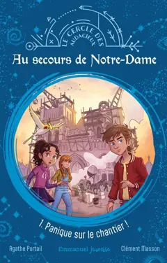 Au secours de Notre-Dame, tome 1 : Panique sur le chantier !