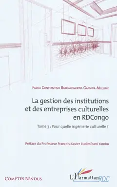 La gestion des institutions et des entreprises culturelles en RD Congo, tome 3 : Pour quelle ingénierie culturelle ?