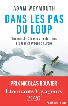 Dans les pas du loup : une marche à travers les derniers espaces sauvages d'Europe