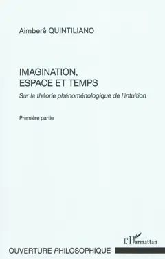 Sur la théorie phénoménologique de l'intuition, tome 1 : Imagination, espace et temps