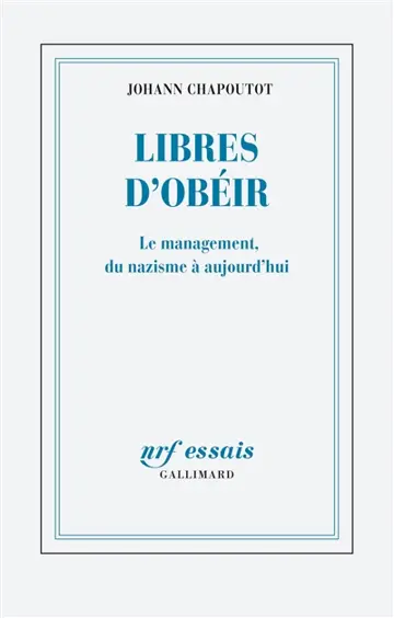 Libres d'obéir : le management, du nazisme à aujourd'hui