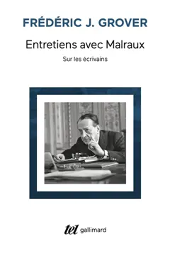 Entretiens avec Malraux : sur les écrivains