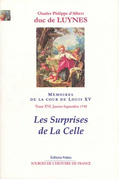 Mémoires sur la cour de Louis XV, tome 16 : Les surprises de La Celle : janvier-septembre 1748