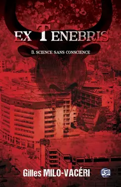 Ex tenebris, tome 3 : Science sans conscience : thriller, couverture