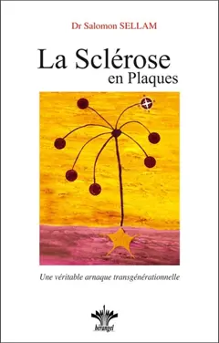 Lorsque l'esprit influence le corps, tome 4 : Psychosomatique clinique du système nerveux. Vol. 1. La sclérose en plaques (SEP) : une véritable arnaque transgénérationnelle