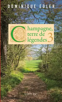 Champagne, terre de légendes, tome 3 : Légendes, anecdotes, récits insolites