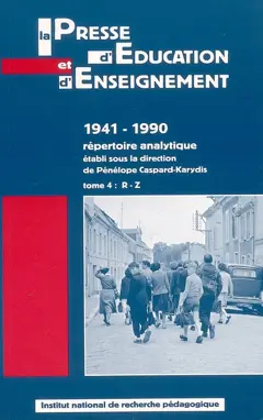 La presse d'éducation et d'enseignement : 1941-1990, répertoire analytique, tome 4 : R-Z