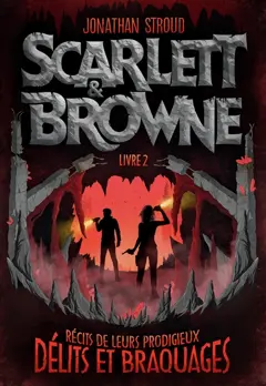 Scarlett & Browne, tome 2 : Récits de leurs prodigieux délits et braquages