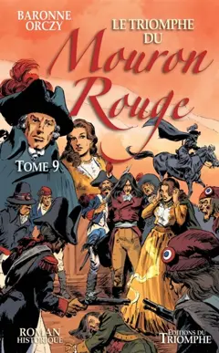 Le Mouron rouge : les mémoires d'un gentilhomme, tome 9 : Le triomphe du Mouron rouge