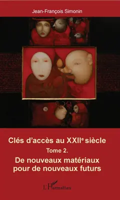 Clés d'accès au XXIIe siècle, tome 2 : De nouveaux matériaux pour de nouveaux futurs