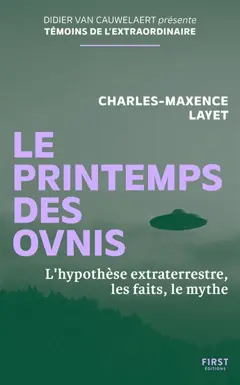Le printemps des ovnis : l'hypothèse extraterrestre, les faits, le mythe