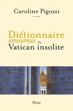Dictionnaire amoureux du Vatican insolite