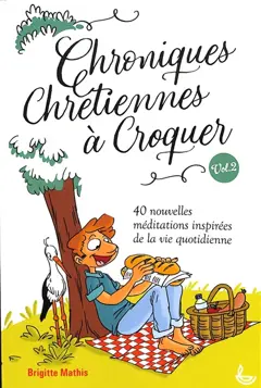Chroniques chrétiennes à croquer, tome 2 : 40 nouvelles méditations inspirées de la vie quotidienne