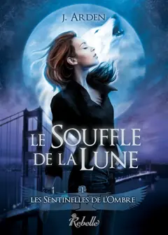 Les sentinelles de l'ombre, tome 1 : Le souffle de la Lune
