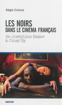 Les Noirs dans le cinéma français : de Joséphine Baker à Omar Sy, couverture
