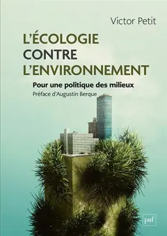 L'écologie contre l'environnement : pour une politique des milieux