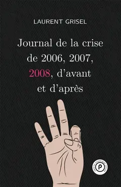 Journal de la crise de 2006, 2007, 2008, d'avant et d'après, tome 3 : 2008
