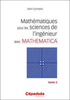 Mathématiques pour les sciences de l'ingénieur avec Mathematica, tome 2