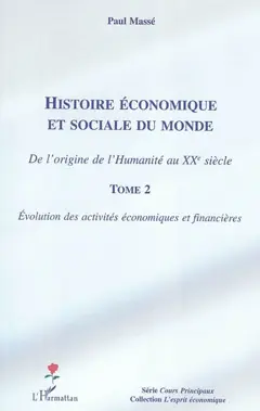Histoire économique et sociale du monde : de l'origine de l'humanité au XXe siècle, tome 2 : Evolution des activités économiques et financières