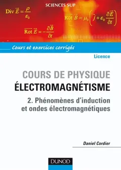 Cours de physique : électromagnétisme, tome 2 : Phénomènes d'induction et ondes électromagnétiques : cours et exercices corrigés : licence