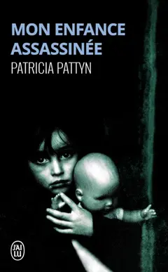 Mon enfance assassinée : le long martyre d'une petite fille du nord de la France