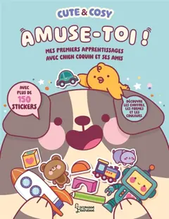 Cute & cosy : amuse-toi ! : mes premiers apprentissages avec Chien Coquin et ses amis