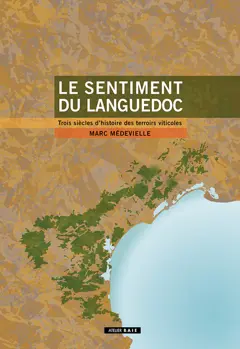 Le sentiment du Languedoc : trois siècles d'histoire des terroirs viticoles