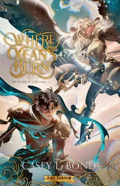 Where Oceans Burn (Edition Relié) : De plume et d'écume 1
