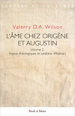 L'âme chez Origène et Augustin, tome 2 : Enjeux théologiques et synthèse d'Eckhart